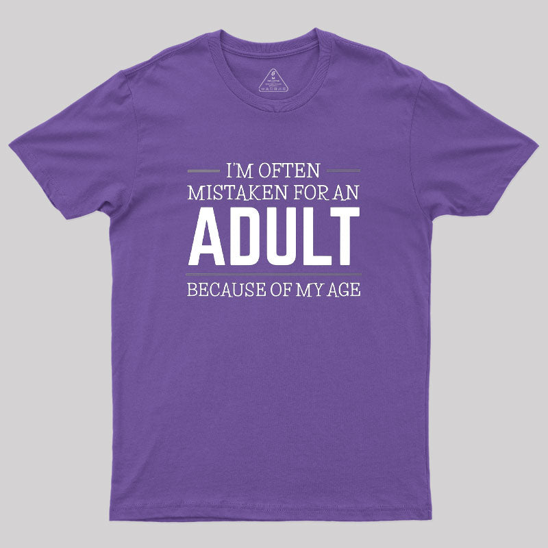 I M OFTEN MISTAKEN FOR AN ADULT  T-Shirt