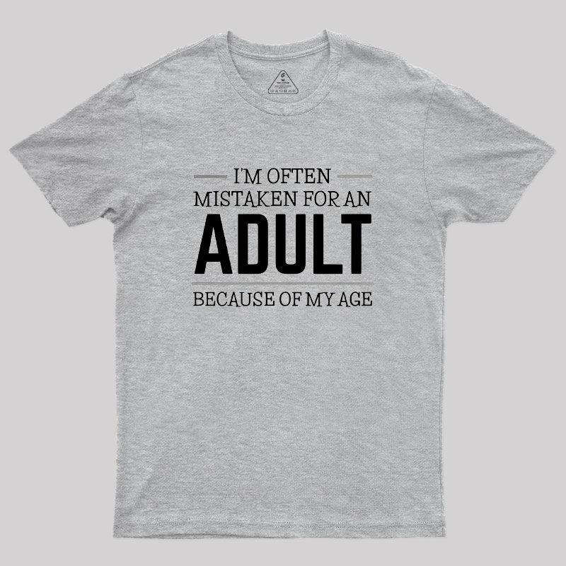 I M OFTEN MISTAKEN FOR AN ADULT  T-Shirt
