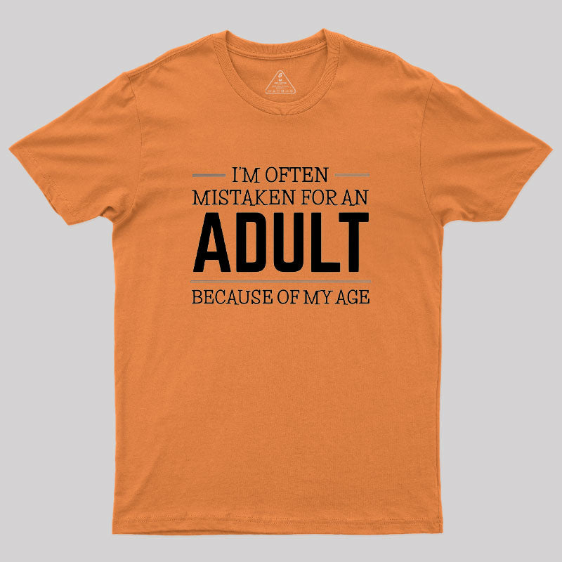 I M OFTEN MISTAKEN FOR AN ADULT  T-Shirt