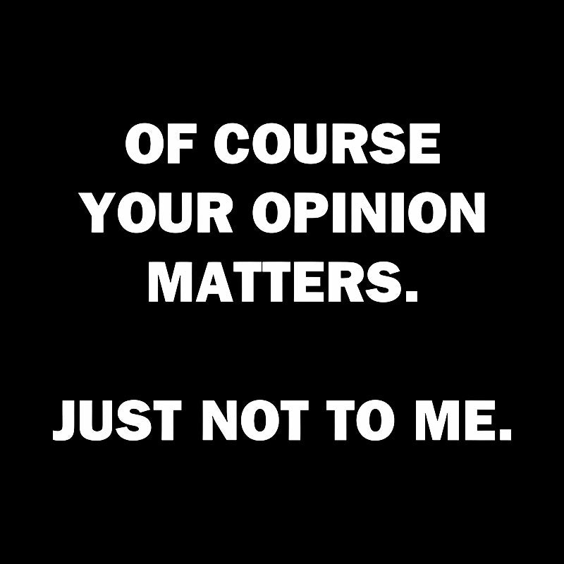 Your Opinion  T-Shirt