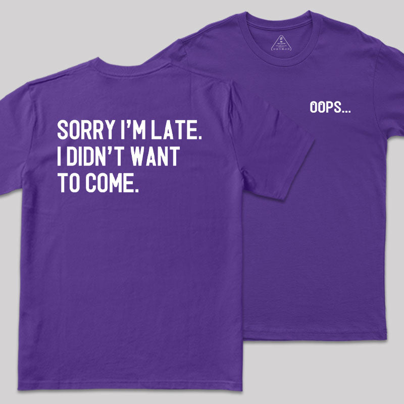 Sorry Im Late Front and Back Printed T-Shirt