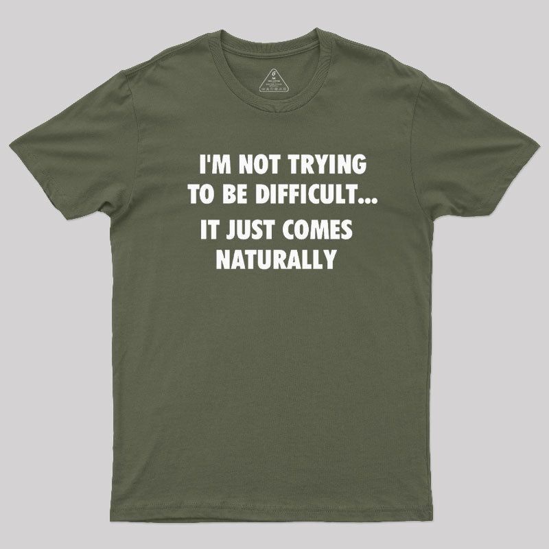 I'm Not Trying To Be Difficult  T-Shirt