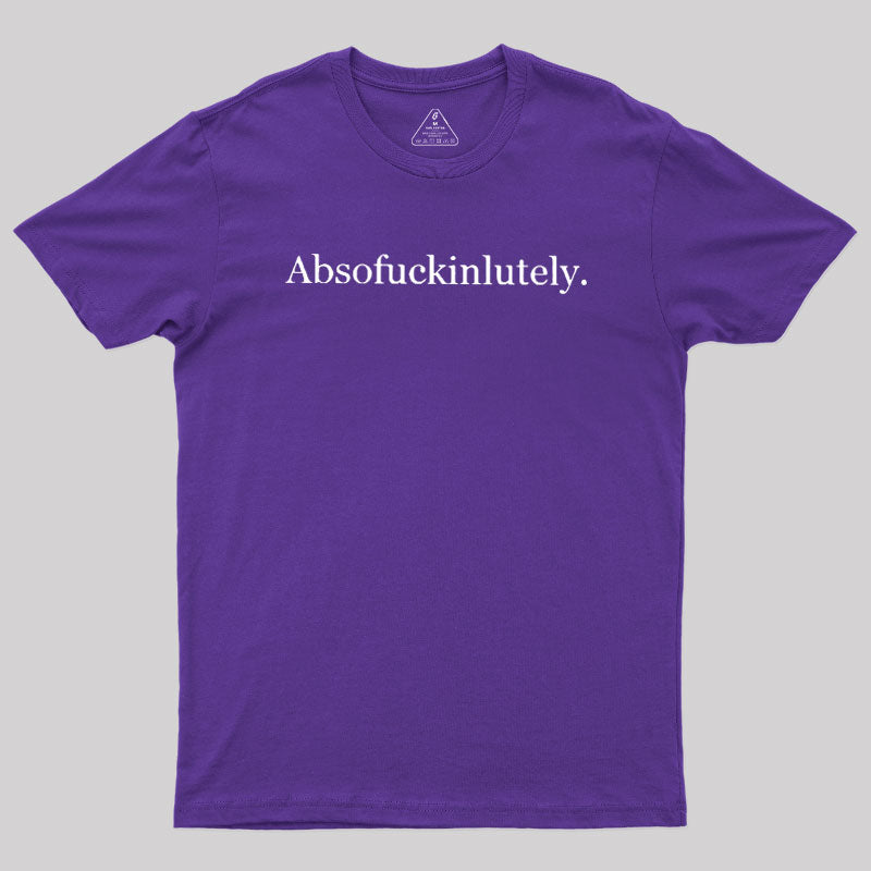 Absofuckinlutely  T-Shirt