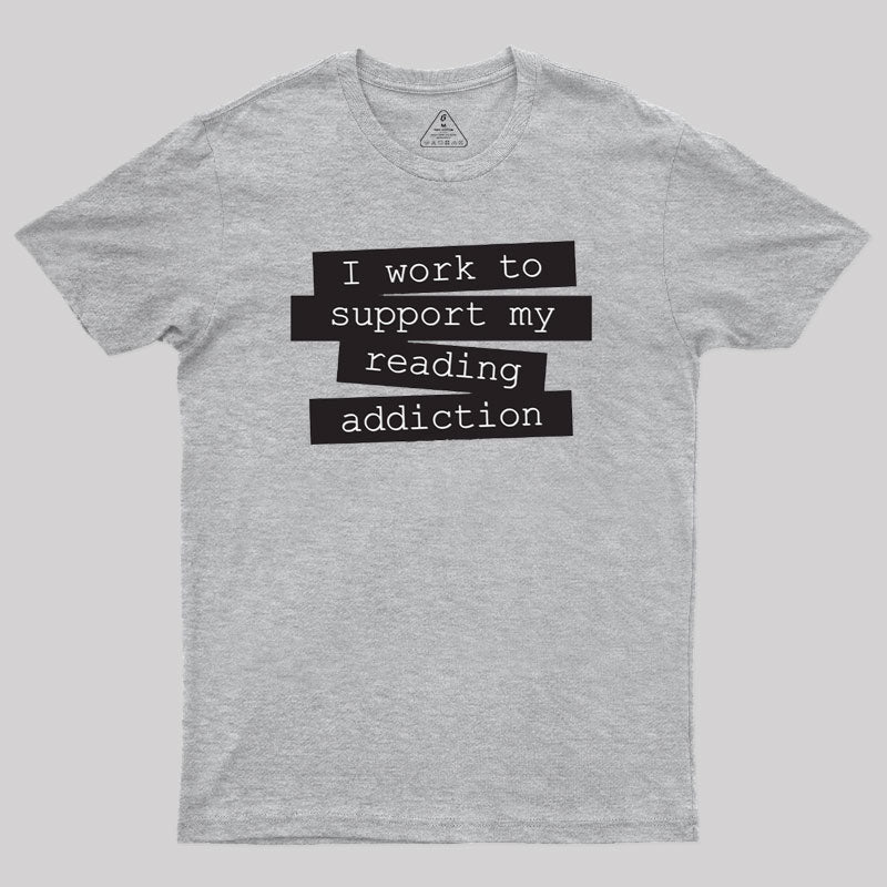 I Work To Support My Reading Addiction  T-Shirt