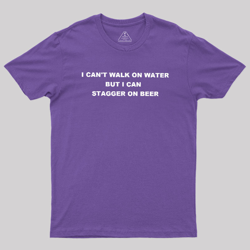 But I Can Stagger On Beer  T-Shirt