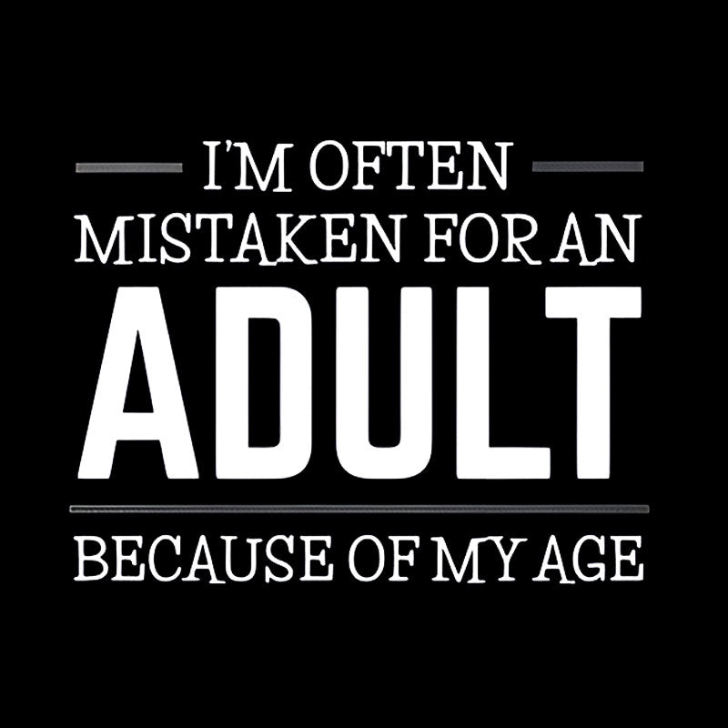 I M OFTEN MISTAKEN FOR AN ADULT  T-Shirt