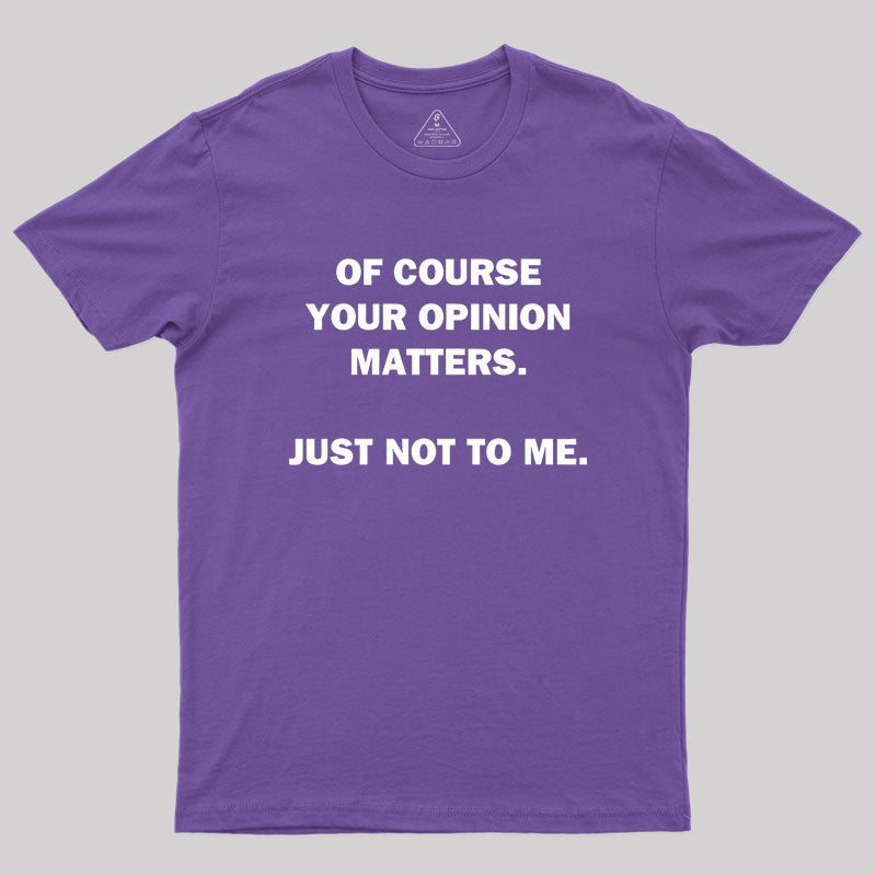 Your Opinion  T-Shirt