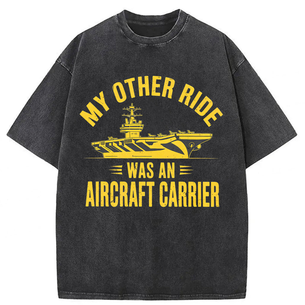 bbb My Other Ride Was an Aircraft Carrier Washed T-shirt