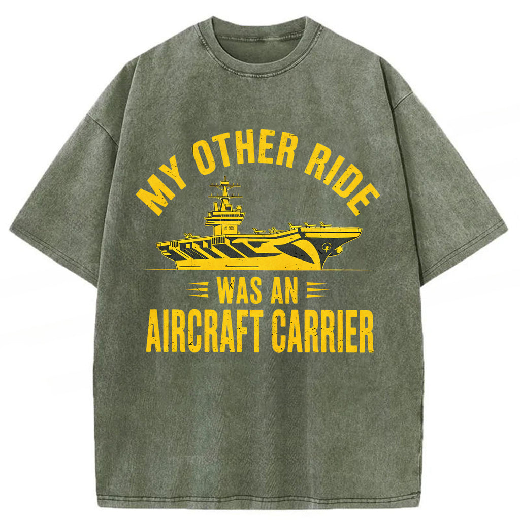 bbb My Other Ride Was an Aircraft Carrier Washed T-shirt