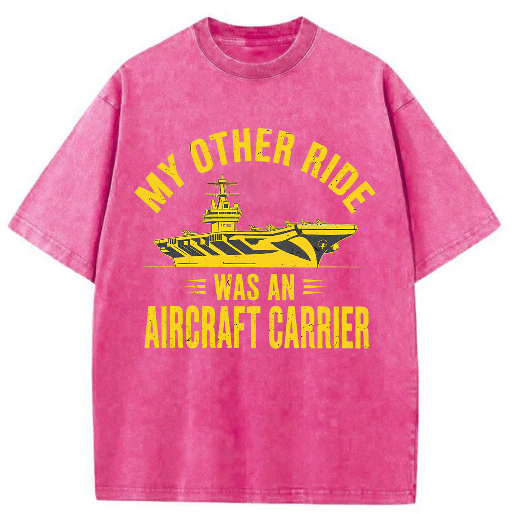 bbb My Other Ride Was an Aircraft Carrier Washed T-shirt