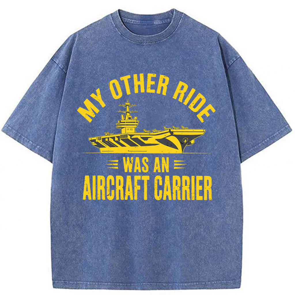bbb My Other Ride Was an Aircraft Carrier Washed T-shirt