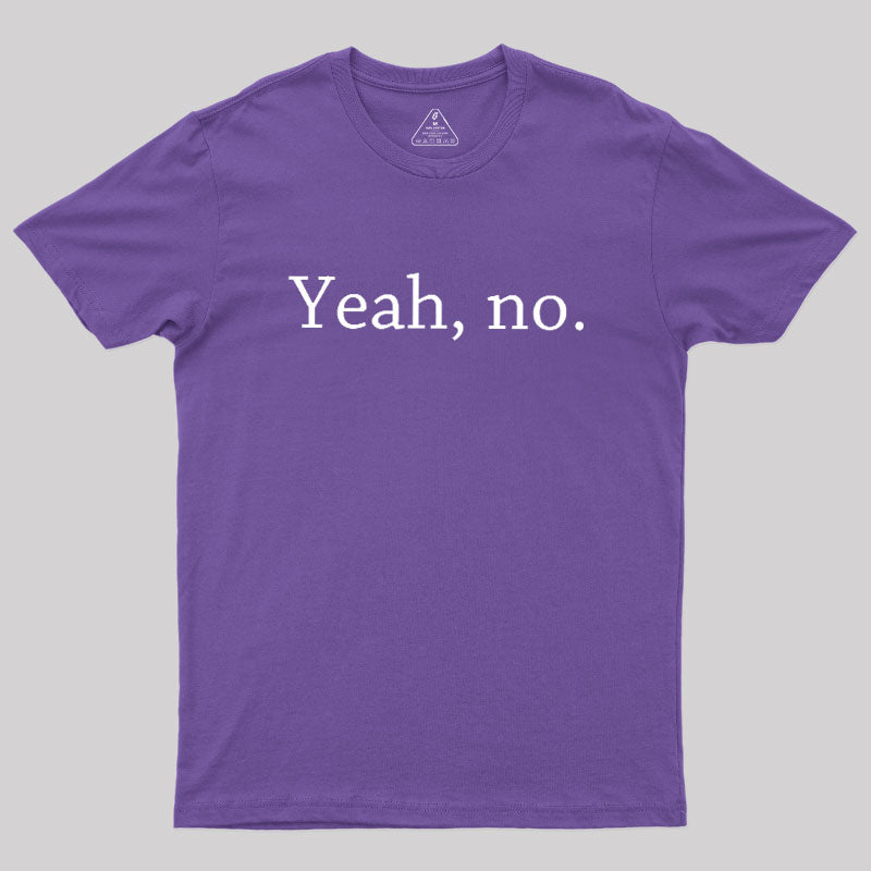 Yeah, no  T-Shirt