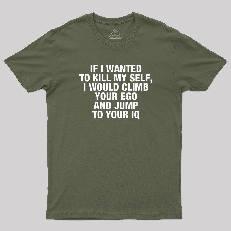 If I Wanted To Kill My Self  T-Shirt