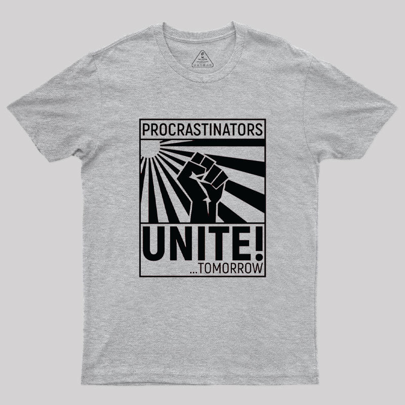 Procrastinators Unite!  T-Shirt