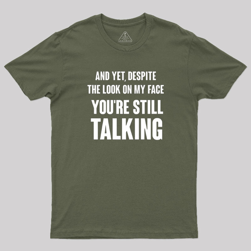 Despite The Look On My Face You're Still Talking  T-Shirt
