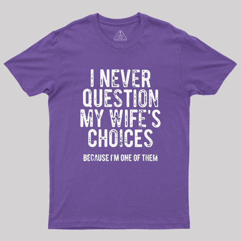 I Never Question My WIfe's Choice  T-Shirt