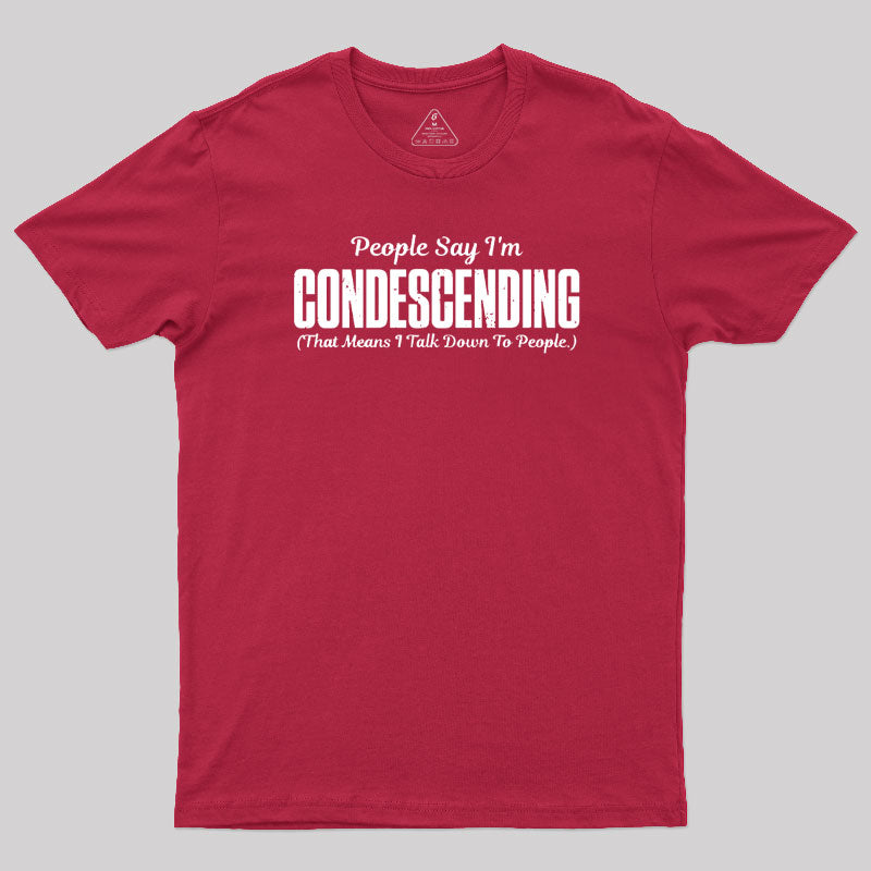 People Say I'm Condescending  T-Shirt
