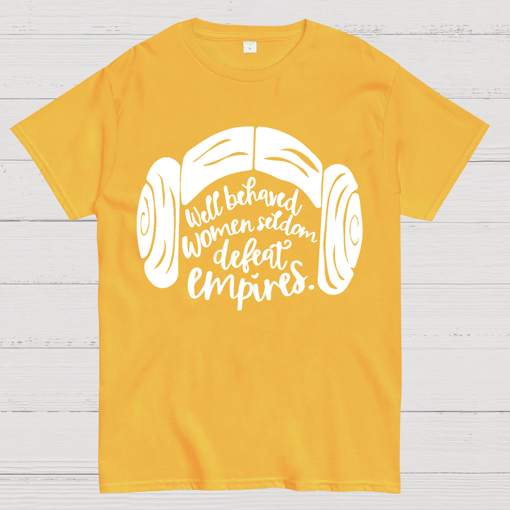 Well Behaved Women Seldom Defeat Empires  T-Shirt