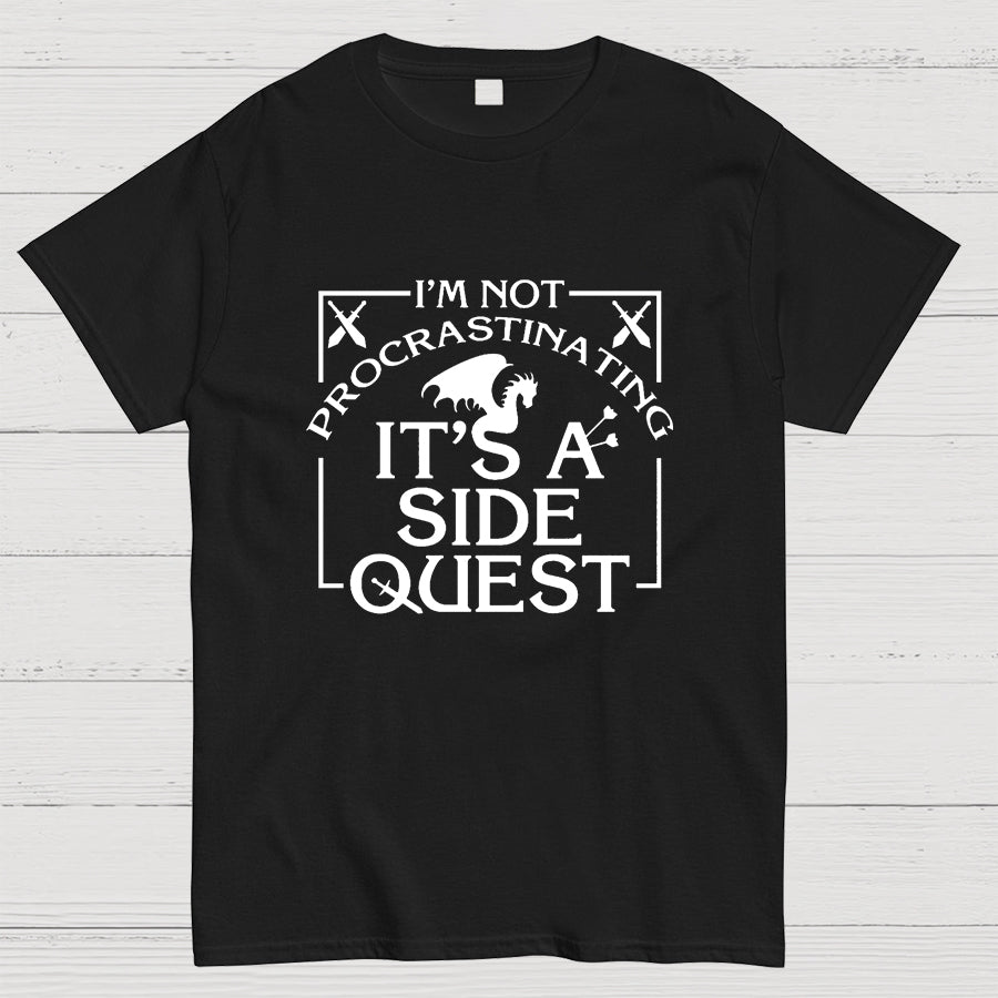 I'm Not Procrastinating, It's A Side Quest y T-Shirt