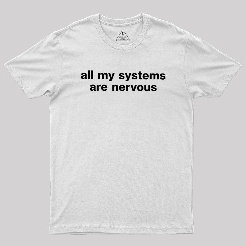 All My Systems Are Nervous  T-Shirt