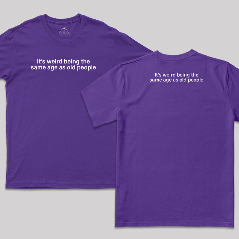 Same Age As Old People Front and Back Printed T-Shirt