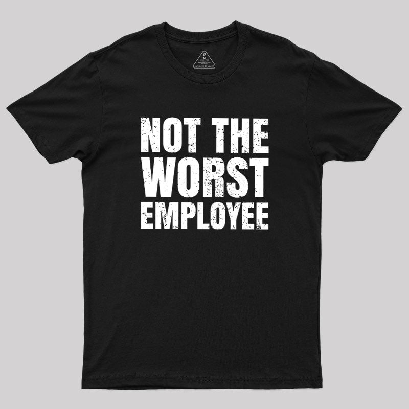 Not The Worst Emplogee  T-Shirt