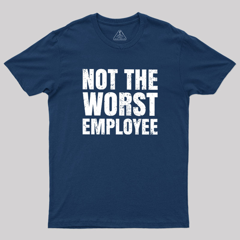 Not The Worst Emplogee  T-Shirt
