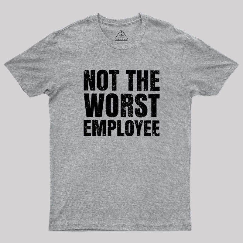 Not The Worst Emplogee  T-Shirt