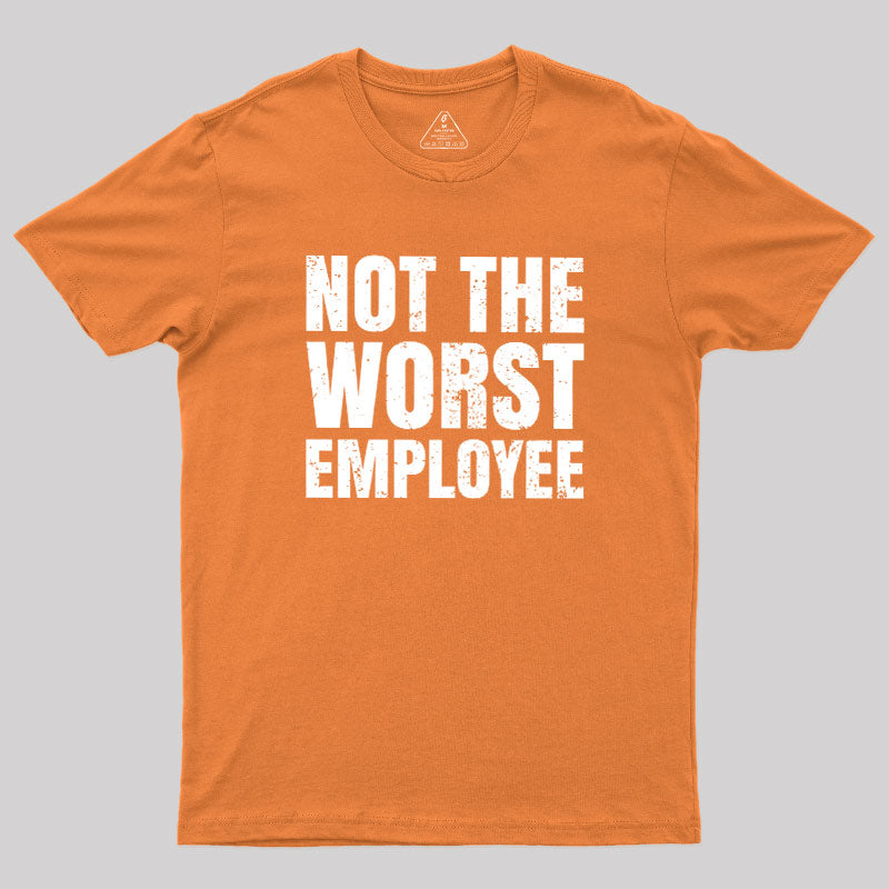 Not The Worst Emplogee  T-Shirt