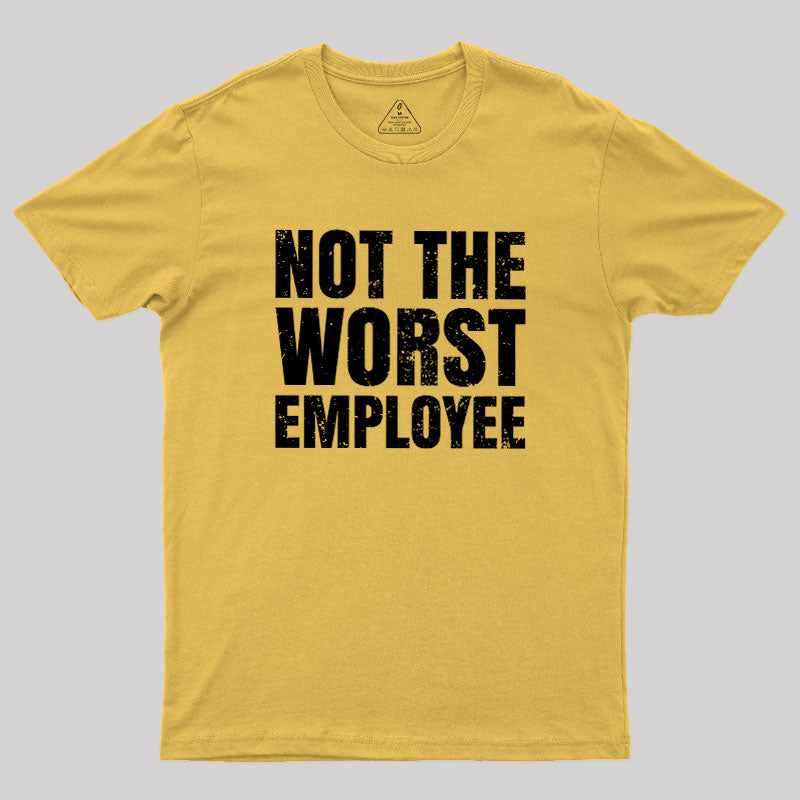 Not The Worst Emplogee  T-Shirt