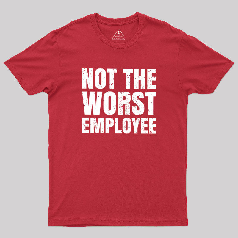 Not The Worst Emplogee  T-Shirt