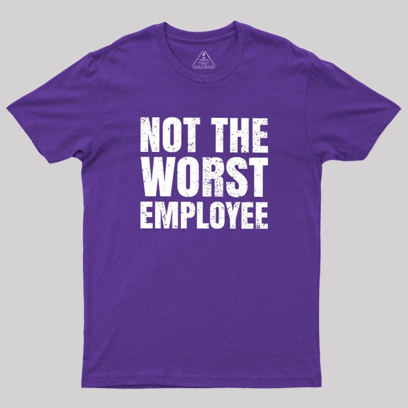 Not The Worst Emplogee  T-Shirt