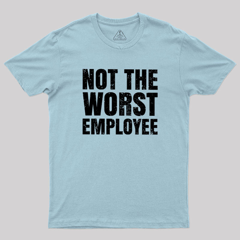 Not The Worst Emplogee  T-Shirt