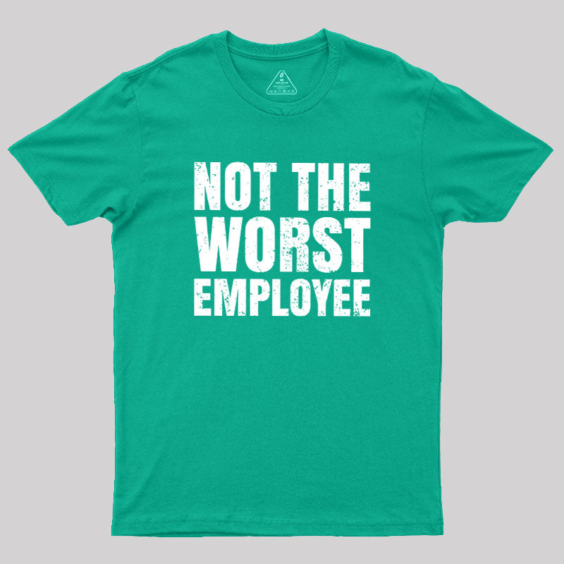Not The Worst Emplogee  T-Shirt