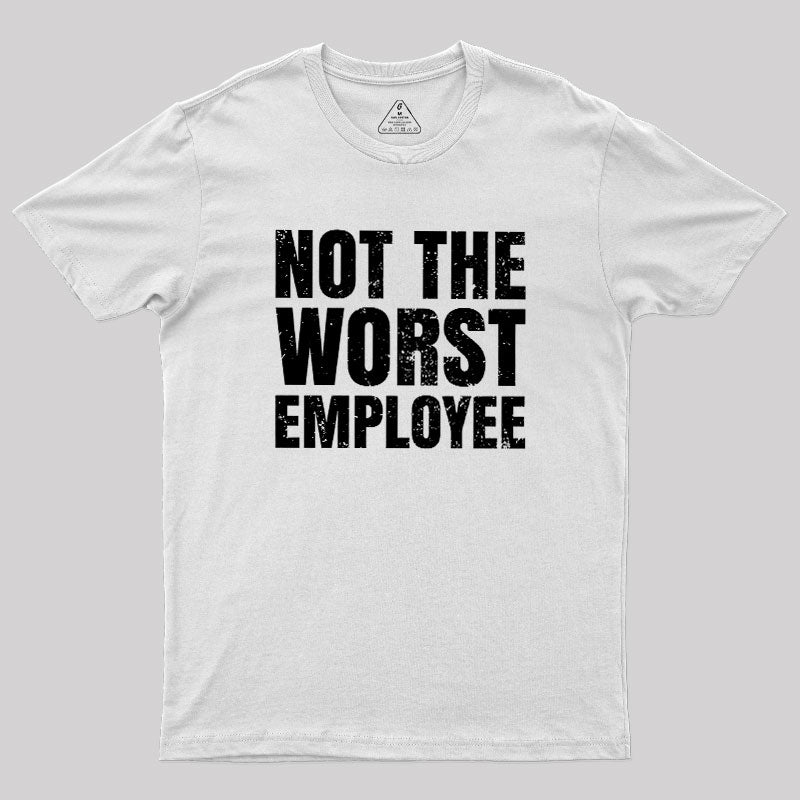 Not The Worst Emplogee  T-Shirt