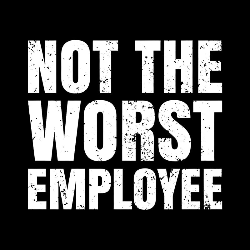 Not The Worst Emplogee  T-Shirt
