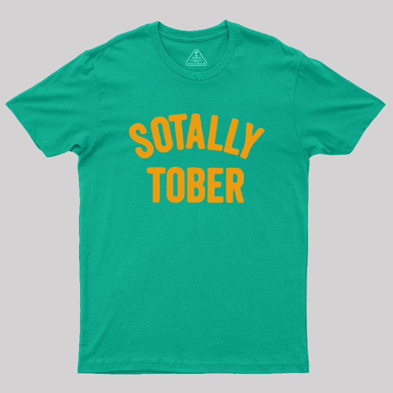 Sotally Tober  T-Shirt