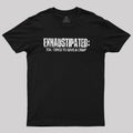 Exhaustipated Too Tired To Give A Crap  T-Shirt
