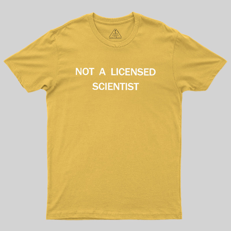Not A Licensed Scientist  T-Shirt