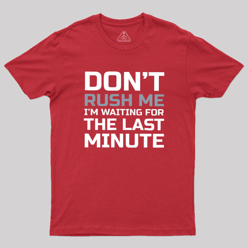 Don't Rush Me  T-Shirt