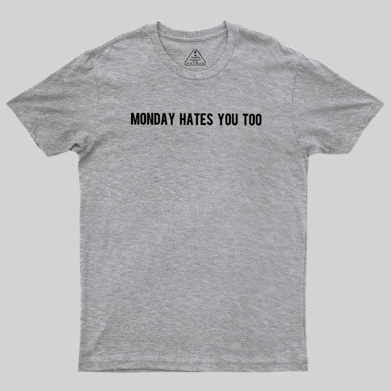 Monday Hates You Too  T-Shirt