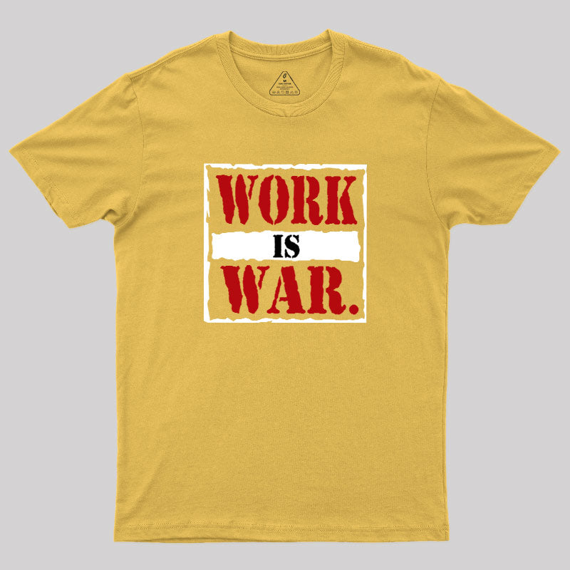 Work Is War  T-Shirt