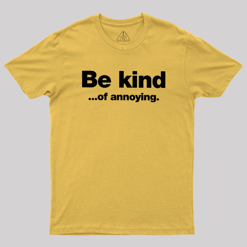Be Kind of Annoying  T-Shirt