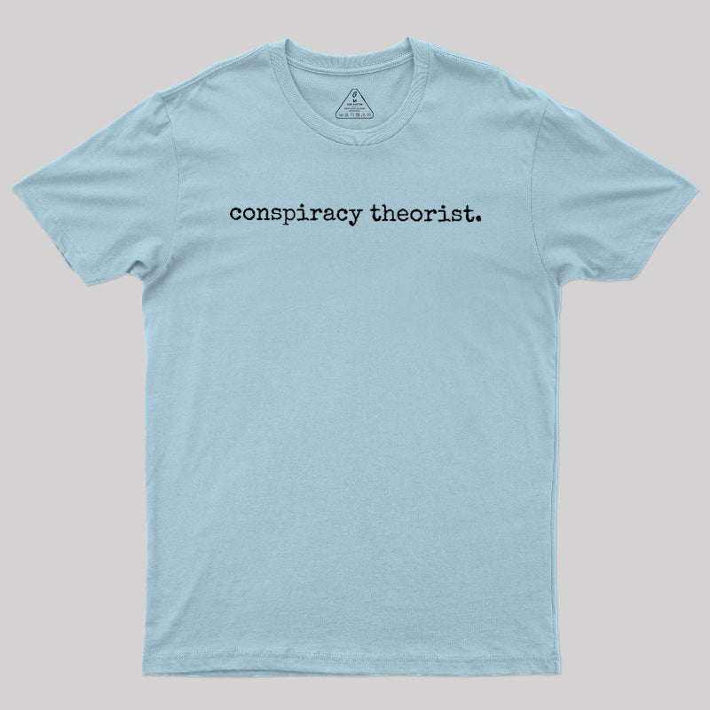 Conspiracy Theorist  T-Shirt