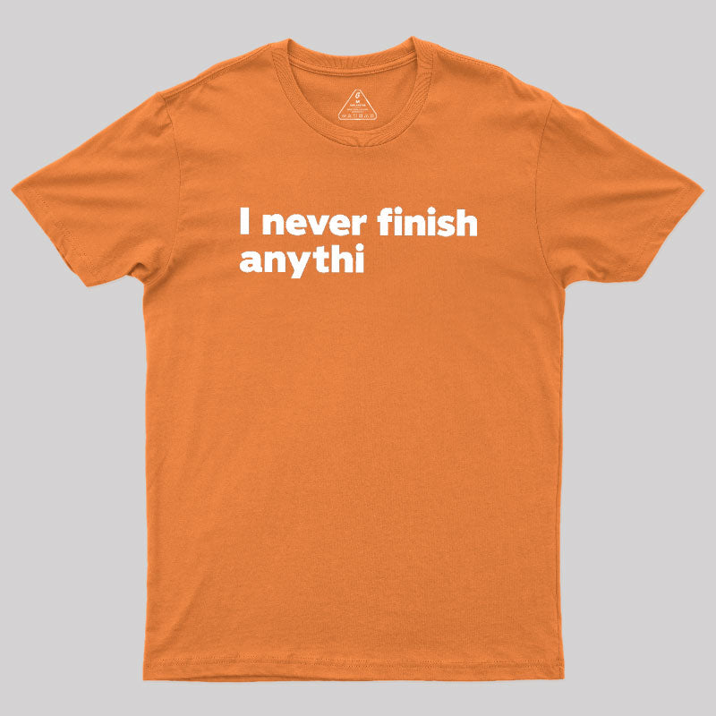 I Never Finish Anythi  T-Shirt