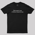 That Wasn't Very Evidence Based Of You  T-Shirt