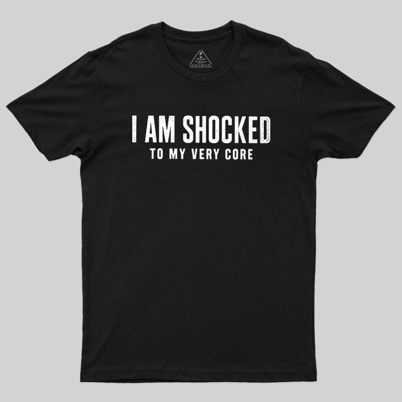 I Am Shocked To My Core  T-Shirt