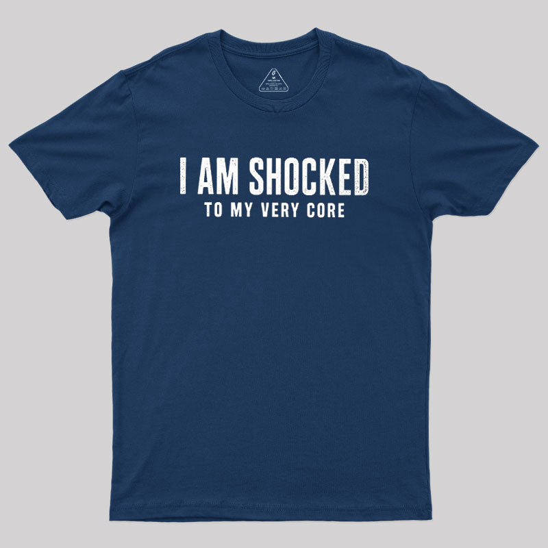I Am Shocked To My Core  T-Shirt