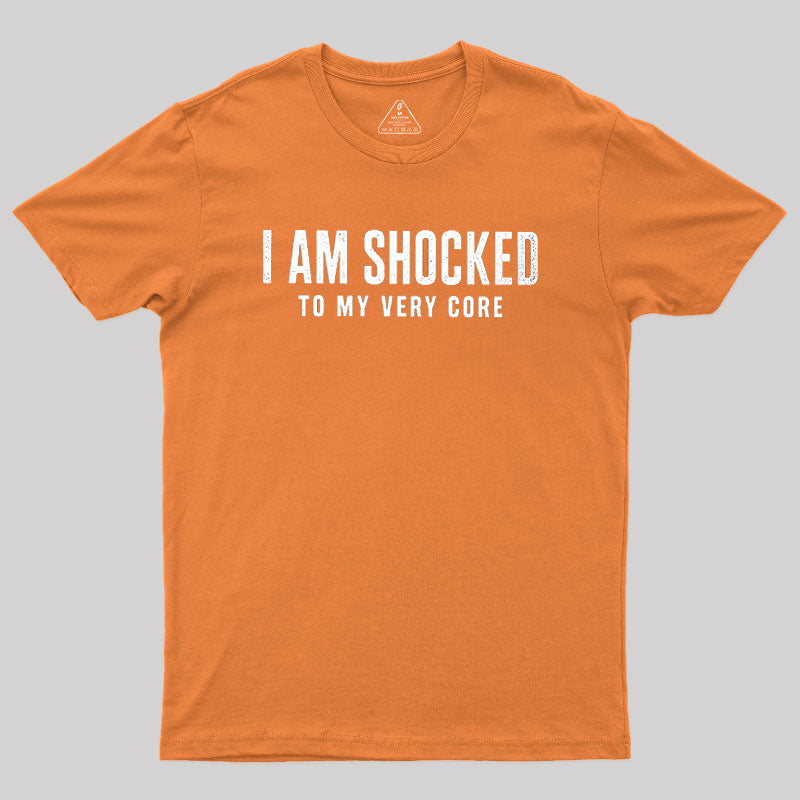 I Am Shocked To My Core  T-Shirt