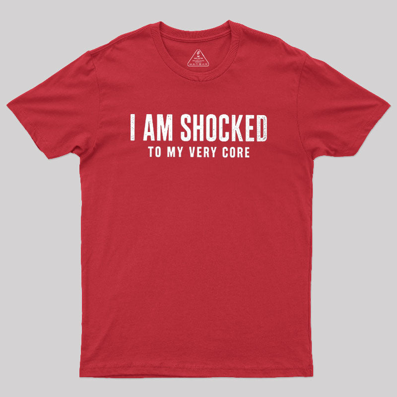 I Am Shocked To My Core  T-Shirt